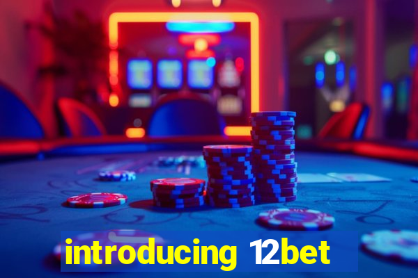 introducing 12bet